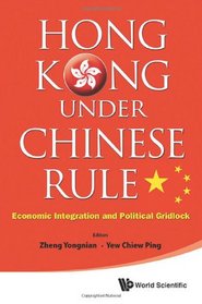 Hong Kong Under Chinese Rule - Economic Integration and Political Gridlock