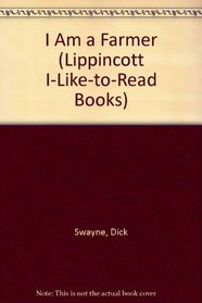 I Am a Farmer (Lippincott I-Like-to-Read Books)