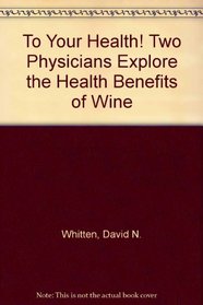 To Your Health! Two Physicians Explore the Health Benefits of Wine