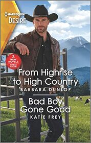 From Highrise to High Country / Bad Boy Gone Good (Harlequin Desire)