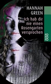 Ich hab dir nie einen Rosengarten versprochen: Bericht einer Heilung. (I Never Promised You a Rose Garden) (German Edition)