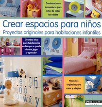 Crear Espacios Para Ninos: Proyectos Originales Para Hibitaciones Infantiles (Spanish Edition)