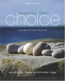 I Never Knew I Had A Choice : Explorations in Personal Growth (with InfoTrac)