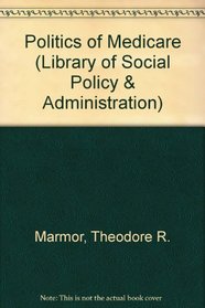 The politics of medicare, (Library of social policy and administration)