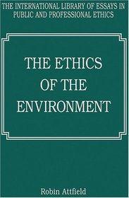 The Ethics of the Environment (The International Library of Essays in Public and Professional Ethics)