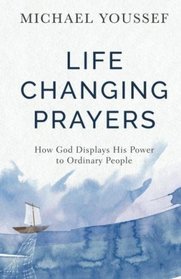 Life-Changing Prayers: How God Displays His Power to Ordinary People