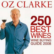 Oz Clarke 250 Best Wines: Wine Buying Guide 2008