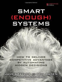 Smart Enough Systems: How to Deliver Competitive Advantage by Automating Hidden Decisions