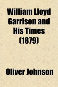 William Lloyd Garrison and His Times (1879)