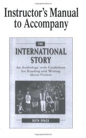 The International Story: An Anthology with Guidleines for Reading andWriting about Fiction [Instructor's Manual]