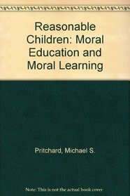 Reasonable Children: Moral Education and Moral Learning