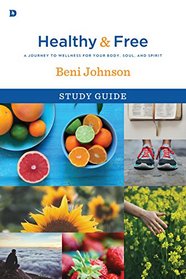 Healthy and Free Study Guide: A Journey to Wellness for Your Body, Soul, and Spirit