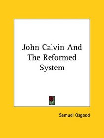 John Calvin and the Reformed System