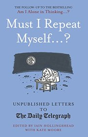 Must I Repeat Myself...?: Unpublished Letters to the Daily Telegraph
