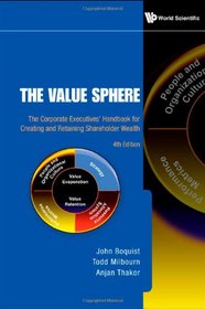 The Value Sphere: The Corporate Executives Handbook for Creating and Retaining Shareholder Wealth