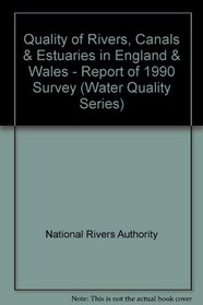 Quality of Rivers, Canals & Estuaries in England & Wales - Report of 1990 Survey (Water Quality Series)