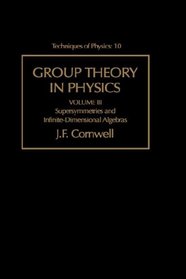 Group Theory in Physics : Supersymmetries and Infinite-Dimensional Algebras (Techniques of Physics, Vol 10)