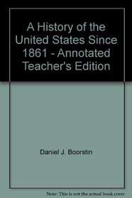 A History of the United States Since 1861 - Annotated Teacher's Edition
