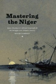 Mastering the Niger: James MacQueen's African Geography and the Struggle over Atlantic Slavery