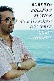 Roberto Bolao's Fiction: An Expanding Universe