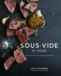 Sous Vide at Home: The Modern Technique for Perfectly Cooked Meals