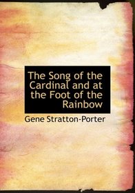 The Song of the Cardinal and at the Foot of the Rainbow (Large Print Edition)