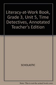 Literacy-at-Work Book, Grade 3, Unit 5, Time Detectives, Annotated Teacher's Edition
