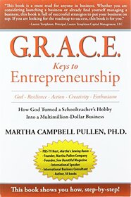 G.R.A.C.E. Keys to Entrepreneurship: How God Turned a Schoolteacher's Hobby into a Multimillion-Dollar Business