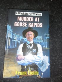 Murder at Goose Rapids (Black Horse Western)