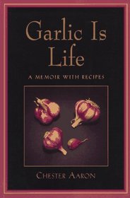 Garlic Is Life: A Memoir With Recipes