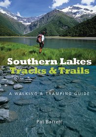 Southern Lakes, Tracks & Trails: A Walking & Tramping Guide