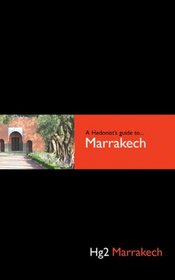 A Hedonist's Guide to Marrakech,  2nd Edition (Hedonist's Guide to Marrakech)
