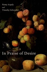 In Praise of Desire (Oxford Moral Theory)