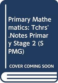 Primary Mathematics: Tchrs'.Notes Primary Stage 2 (SPMG)