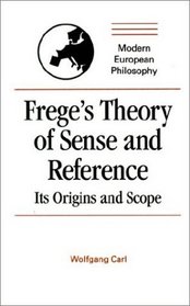 Frege's Theory of Sense and Reference : Its Origin and Scope (Modern European Philosophy)
