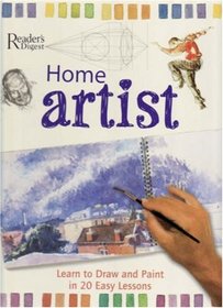 Home Artist: Learn to Draw and Paint in 20 Easy Lessons (Readers Digest)
