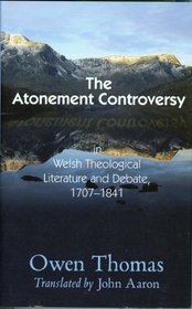 The Atonement Controversy: In Welsh Theological Literature and Debate, 1707-1841