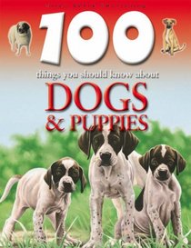 100 Things You Should Know about Dogs & Puppies