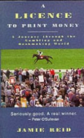A Licence to Print Money: A Journey Through the Gambling and Bookmaking World