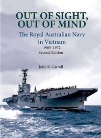 Out of Sight, Out of Mind: The Royal Australian Navy in Vietnam 1965-1972 (Second Edition)
