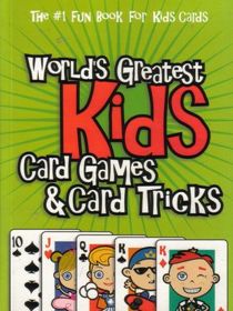 World's Greatest Kids Card Games & Card Tricks