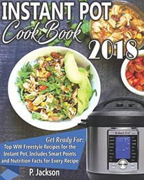 Instant Pot Cookbook 2018: Delicious WW Freestyle Recipes for the Instant Pot, Includes Smart Points and Nutrition Facts for Every Recipe