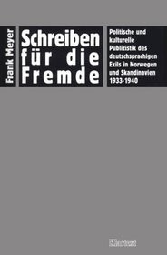 Schreiben fur die Fremde: Politische und kulturelle Publizistik des deutschsprachigen Exils in Norwegen und Skandinavien 1933-1940 (German Edition)