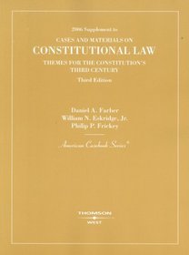 Constitutional  Law Cases and Materials: Themes for the Constitution's Third Century, 2006 Supplement to (American Casebook Series)