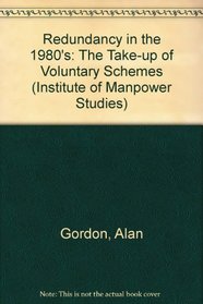 Redundancy in the 1980s: The Take-Up of Voluntary Schemes (Institute of Manpower Studies Series ; No. 6)
