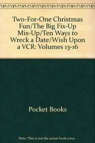 Two-For-One Christmas Fun/The Big Fix-Up Mix-Up/Ten Ways to Wreck a Date/Wish Upon a VCR: Volumes 13-16