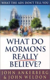 What Do Mormons Really Believe?: What the Ads Don't Tell You