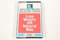 Lose Weight the Natural Way: Take It Off, Keep It Off, Be Thin for Life (Prevention's Mind Body Healing Tapes/Audio Cassette)