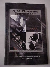 NRA Firearms Sourcebook: Your Ultimate Guide to Guns, Ballistics, and Shooting