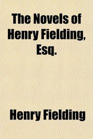The Novels of Henry Fielding, Esq.